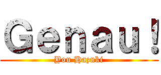 Ｇｅｎａｕ！ (You Hazuki)