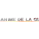 ＡＮＩＭＥ ＤＥ ＬＡ ＧＬＯＲＩＡ (ANIME DE LA GLORIA)