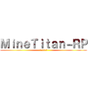 ＭｉｎｅＴｉｔａｎ－ＲＰ (1.16.5)