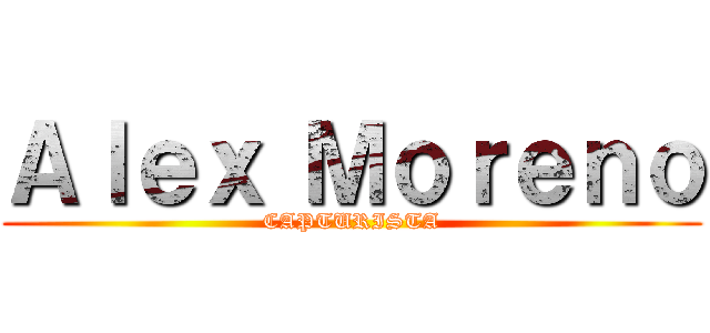 Ａｌｅｘ Ｍｏｒｅｎｏ (CAPTURISTA)