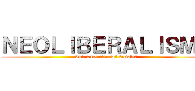 ＮＥＯＬＩＢＥＲＡＬＩＳＭＯ (Int. a las ciencias sociales)