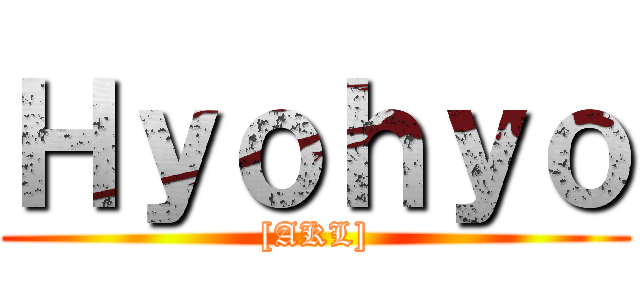 Ｈｙｏｈｙｏ ([AKL])