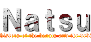 Ｎａｔｓｕ (The history of the beauty and the debility)