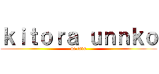 ｋｉｔｏｒａ ｕｎｎｋｏ (ua fakk)