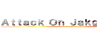 Ａｔｔａｃｋ Ｏｎ Ｊａｋｇｒａｐｏｎｇ (attack on ragamangala)