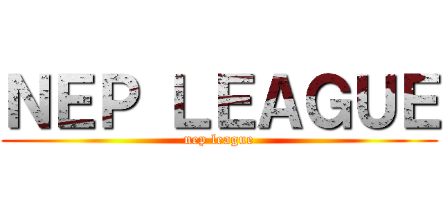 ＮＥＰ ＬＥＡＧＵＥ (nep league)