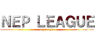 ＮＥＰ ＬＥＡＧＵＥ (nep league)