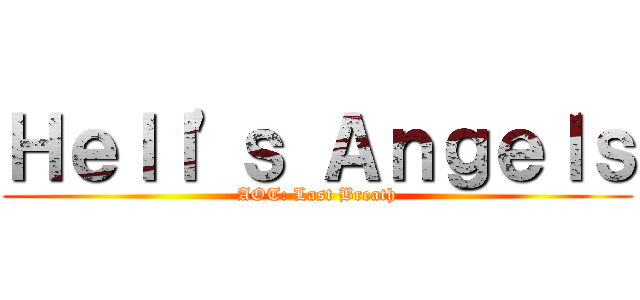 Ｈｅｌｌ'ｓ Ａｎｇｅｌｓ (AOT: Last Breath)