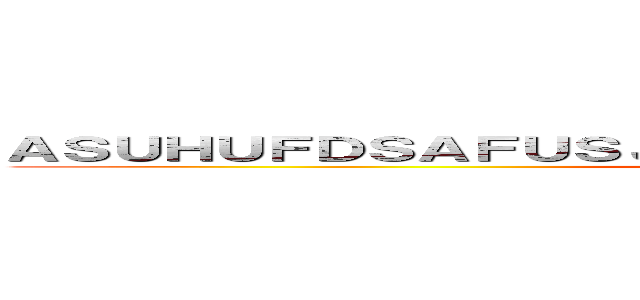 ＡＳＵＨＵＦＤＳＡＦＵＳＪＤＦＩＹＤＳＧＦＹＳＤＧＦＹＧＳＤＦ (attack on titan)