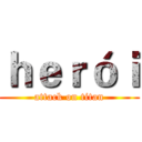 ｈｅｒóｉ (attack on titan)