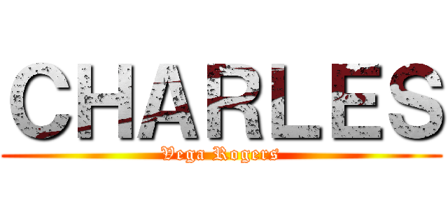 ＣＨＡＲＬＥＳ (Vega Rogers)