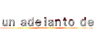 ｕｎ ａｄｅｌａｎｔｏ ｄｅ (attack on titan)