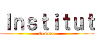 Ｉｎｓｔｉｔｕｔ (El palau)