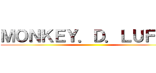 ＭＯＮＫＥＹ．Ｄ．ＬＵＦＦＹ ()
