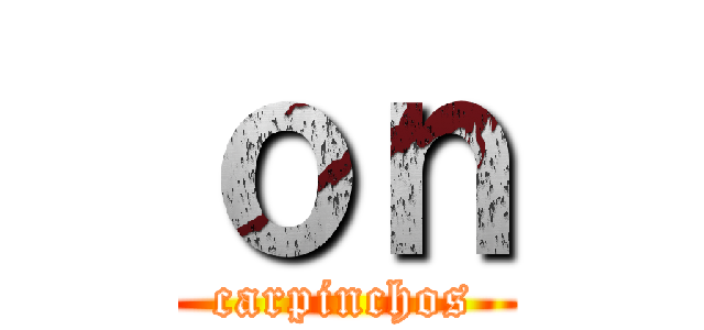 ｏｎ (carpinchos)