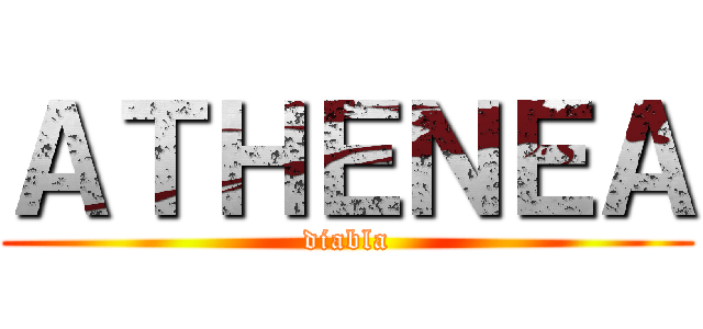 ＡＴＨＥＮＥＡ (diabla)