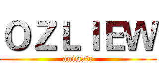 ＯＺＬＩＥＷ (animate)