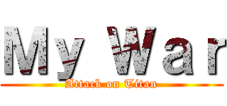 Ｍｙ Ｗａｒ (Attack on Titan)