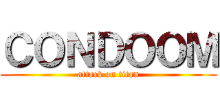 ＣＯＮＤＯＯＭ (attack on titan)