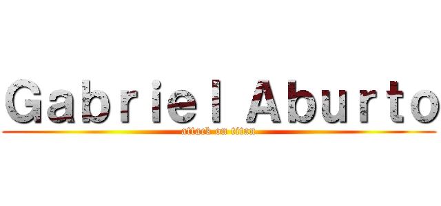 Ｇａｂｒｉｅｌ Ａｂｕｒｔｏ (attack on titan)