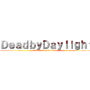 ＤｅａｄｂｙＤａｙｌｉｇｈｔ (death is not an escape)