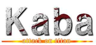 Ｋａｂａ (attack on titan)