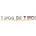 ＴＩＰＯＳ ＤＥ ＴＩＲＯＳ ()