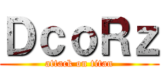 ＤｃｏＲｚ (attack on titan)