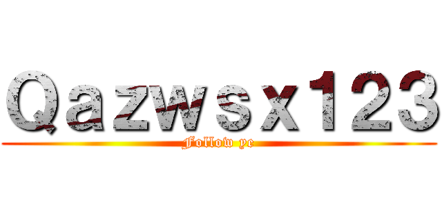 Ｑａｚｗｓｘ１２３ (Follow ye)