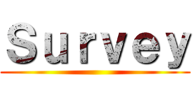 Ｓｕｒｖｅｙ ()