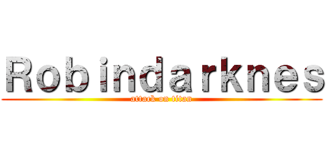 Ｒｏｂｉｎｄａｒｋｎｅｓ (attack on titan)