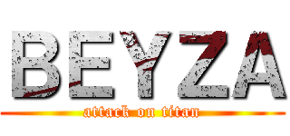 ＢＥＹＺＡ (attack on titan)