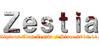 Ｚｅｓｔｉａ (prestigious Clan Zestia / Since 2012.11.09)