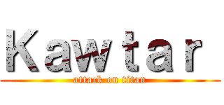 Ｋａｗｔａｒ  (attack on titan)
