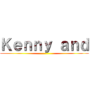 Ｋｅｎｎｙ ａｎｄ ()