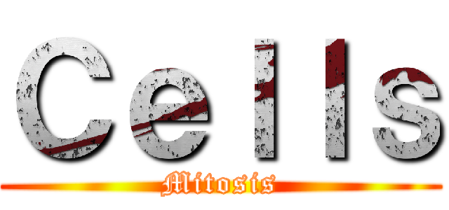 Ｃｅｌｌｓ (Mitosis)