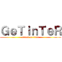 ＧｅＴｉｎＴｅＲ (attack on titan)