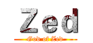 Ｚｅｄ (God of Zed)