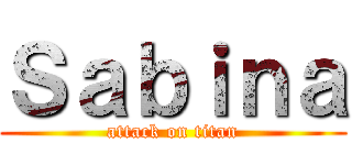Ｓａｂｉｎａ (attack on titan)