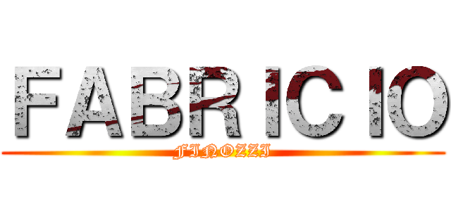 ＦＡＢＲＩＣＩＯ (FINOZZI)