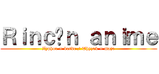 Ｒｉｎｃóｎ ａｎｉｍｅ (Zyphor = borde / Thyzok = majo)