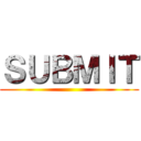 ＳＵＢＭＩＴ ()