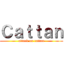 Ｃａｔｔａｎ (attack on cattan)