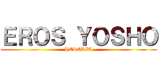 ＥＲＯＳ ＹＯＳＨＯ (HEREDIA)