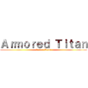 Ａｒｍｏｒｅｄ Ｔｉｔａｎ (Reiner Brsun)