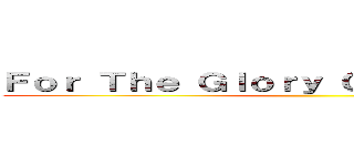 Ｆｏｒ Ｔｈｅ Ｇｌｏｒｙ Ｏｆ Ｈｕｍａｎｉｔｙ ()