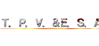 Ｔ．Ｐ．Ｖ．＆Ｅ．Ｓ．Ａ． (attack on titan)