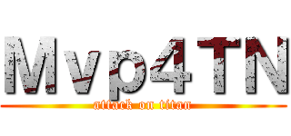 Ｍｖｐ４ＴＮ (attack on titan)