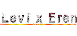 Ｌｅｖｉ ｘ Ｅｒｅｎ (bunsai!!)