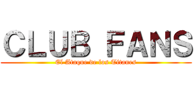 ＣＬＵＢ ＦＡＮＳ (El Ataque de los Titanes)
